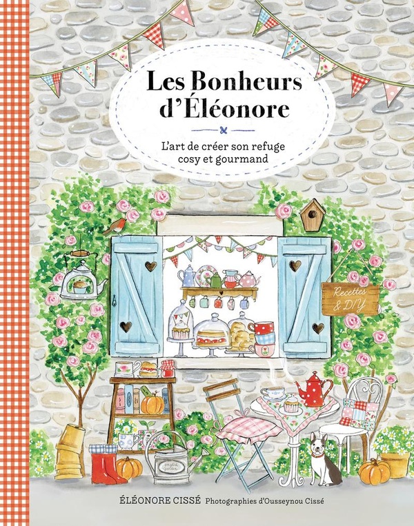 LES BONHEURS D'ELEONORE - L'ART DE CREER SON REFUGE COSY ET GOURMAND