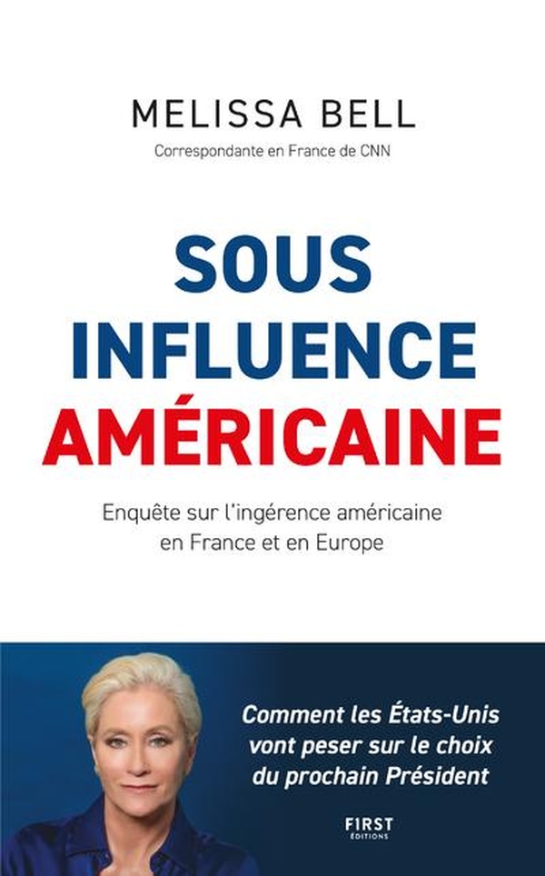 SOUS INFLUENCE AMERICAINE : ENQUETE SUR LES INGERENCES AMERICAINES EN FRANCE ET EN EUROPE