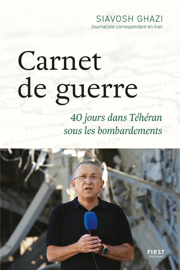 CARNET DE GUERRE : 40 JOURS DANS TEHERAN SOUS LES BOMBARDEMENTS