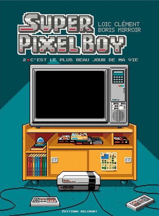 SUPER PIXEL BOY T02 - C'EST LE PLUS BEAU JOUR DE MA VIE !