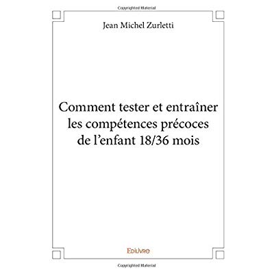 COMMENT TESTER ET ENTRAINER LES COMPETENCES PRECOCES DE L'ENFANT 18/36 MOIS