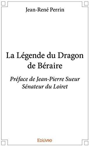 LA LEGENDE DU DRAGON DE BERAIRE - PREFACE DE JEAN-PIERRE SUEUR SENATEUR DU LOIRET
