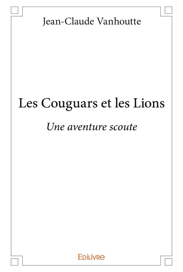 LES COUGUARS ET LES LIONS - UNE AVENTURE SCOUTE