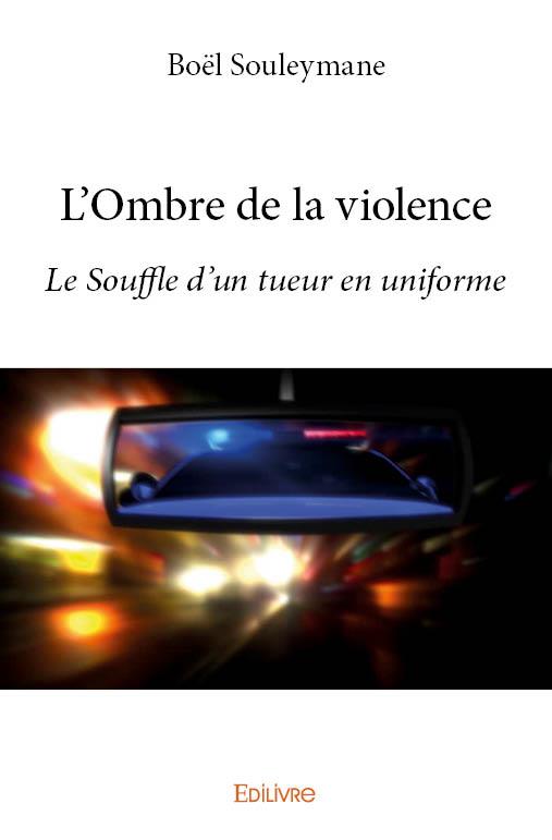 L'OMBRE DE LA VIOLENCE - LE SOUFFLE D'UN TUEUR EN UNIFORME