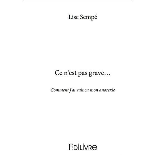 CE N'EST PAS GRAVE... - COMMENT J'AI VAINCU MON ANOREXIE