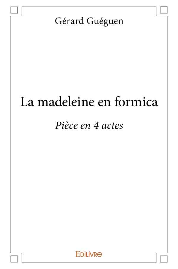 LA MADELEINE EN FORMICA - PIECE EN 4 ACTES