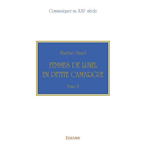 FEMMES DE LUNEL EN PETITE CAMARGUE - TOME 2 - COMMUNIQUER AU XXIE SIECLE
