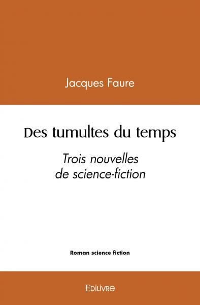 DES TUMULTES DU TEMPS - TROIS NOUVELLES DE SCIENCE-FICTION