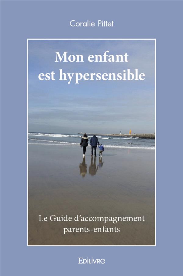 MON ENFANT EST HYPERSENSIBLE - LE GUIDE D'ACCOMPAGNEMENT PARENTS-ENFANTS