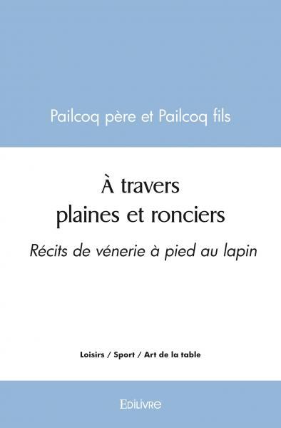 A TRAVERS PLAINES ET RONCIERS - RECITS DE VENERIE A PIED AU LAPIN