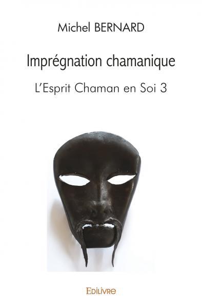 IMPREGNATION CHAMANIQUE - L'ESPRIT CHAMAN EN SOI 3