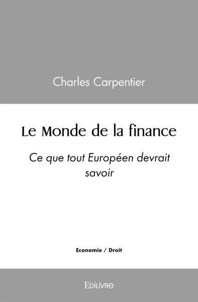 LE MONDE DE LA FINANCE - CE QUE TOUT EUROPEEN DEVRAIT SAVOIR