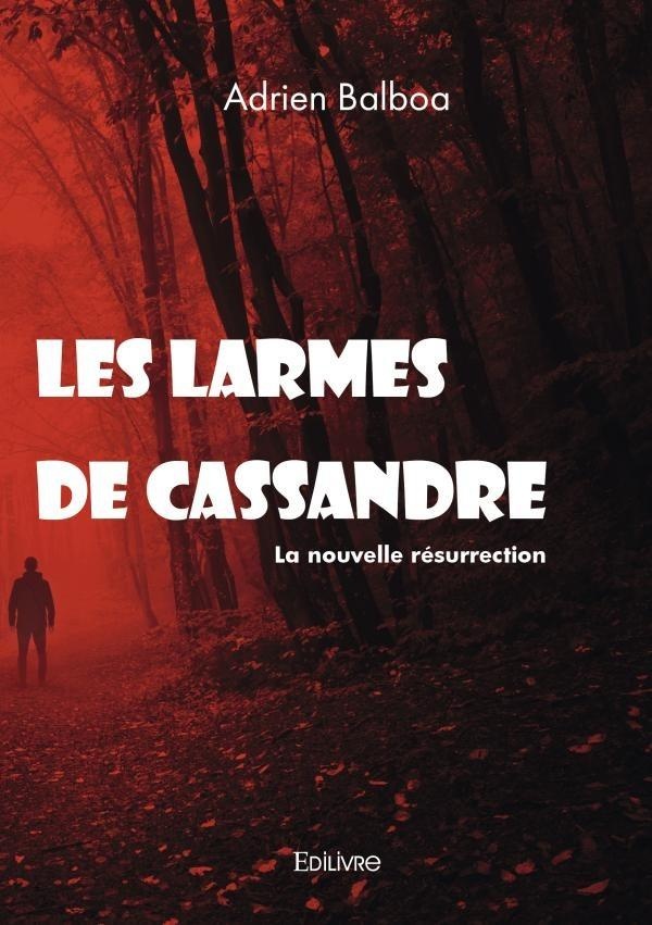 LES LARMES DE CASSANDRE - T01 - LES LARMES DE CASSANDRE : LA NOUVELLE RESURRECTION