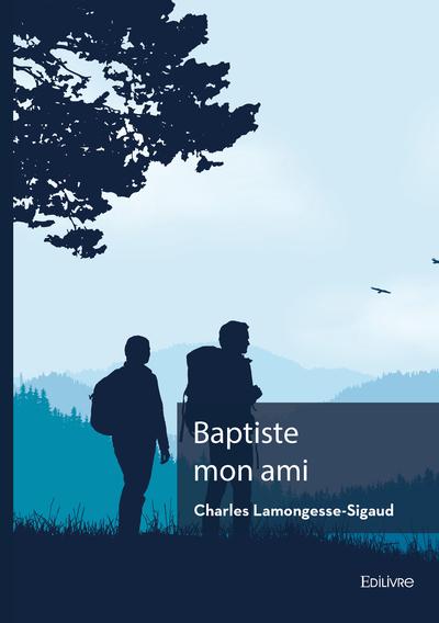 BAPTISTE MON AMI - L'HISTOIRE D'UN JEUNE GARCON QUI VOULAIT ETRE BERGER