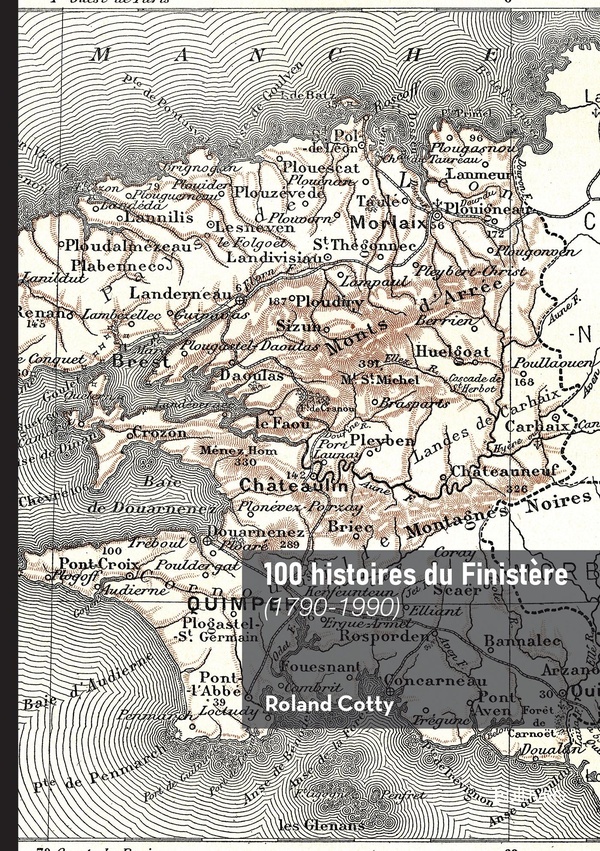 100 HISTOIRES DU FINISTERE - (1790-1990)