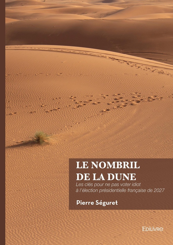 LE NOMBRIL DE LA DUNE - LES CLES POUR NE PAS VOTER IDIOT A L'ELECTION PRESIDENTIELLE FRANCAISE DE 20