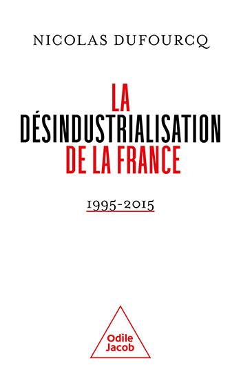 LA DESINDUSTRIALISATION DE LA FRANCE - 1995-2015