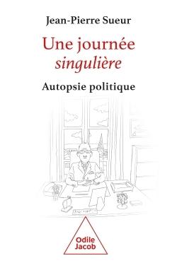 UNE JOURNEE SINGULIERE - AUTOPSIE POLITIQUE