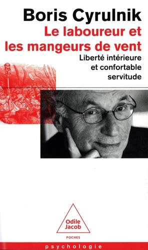 couverture du livre LE LABOUREUR ET LES MANGEURS DE VENT - LIBERTE INTERIEURE ET CONFORTABLE SERVITUDE