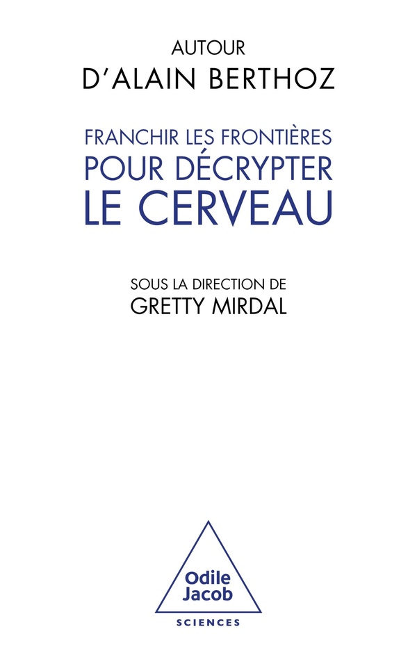 FRANCHIR LES FRONTIERES POUR DECRYPTER LE CERVEAU - AUTOUR D'ALAIN BERTHOZ