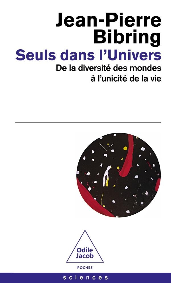 SEULS DANS L'UNIVERS - DE LA DIVERSITE DES MONDES A L'UNICITE DE LA VIE