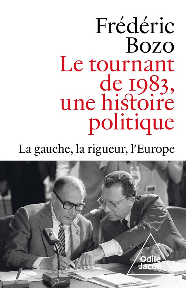 LE TOURNANT DE 1983, UNE HISTOIRE POLITIQUE - LA GAUCHE, LA RIGUEUR, L'EUROPE