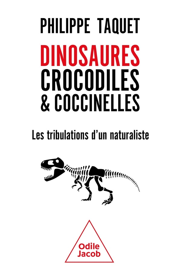 DINOSAURES, CROCODILES ET COCCINELLES - LES TRIBULATIONS D'UN NATURALISTE