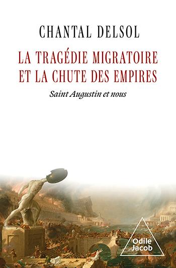 LA TRAGEDIE MIGRATOIRE ET LA CHUTE DES EMPIRES - SAINT AUGUSTIN ET NOUS