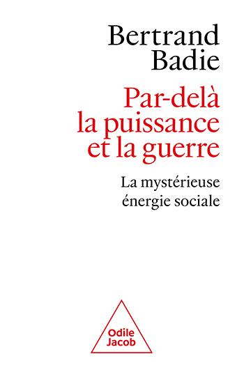 PAR-DELA LA PUISSANCE ET LA GUERRE - LA MYSTERIEUSE ENERGIE SOCIALE