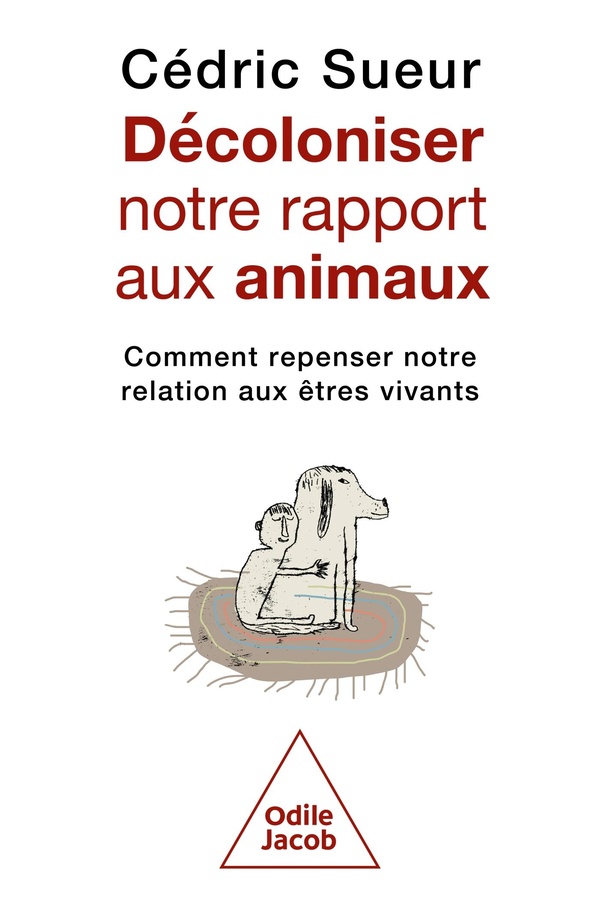 DECOLONISER NOTRE RAPPORT AUX ANIMAUX - COMMENT REPENSER NOTRE RELATION AUX ETRES VIVANTS