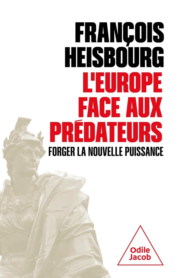 L' EUROPE FACE AUX PREDATEURS - FORGER LA NOUVELLE PUISSANCE