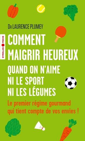 COMMENT MAIGRIR HEUREUX QUAND ON N'AIME NI LE SPORT NI LES LEGUMES - LE PREMIER REGIME GOURMAND QUI