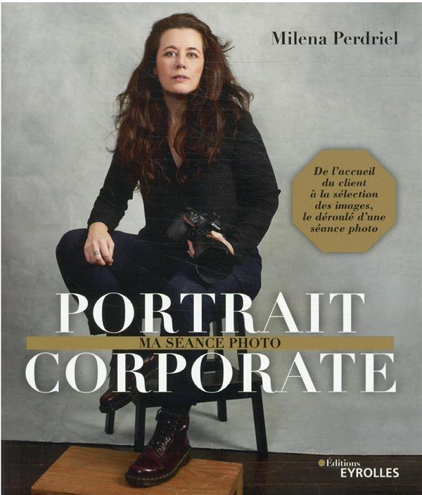 PORTRAIT CORPORATE - MA SEANCE PHOTO. DE L'ACCUEIL DU CLIENT A LA SELECTION DES IMAGES, LE DEROULE D