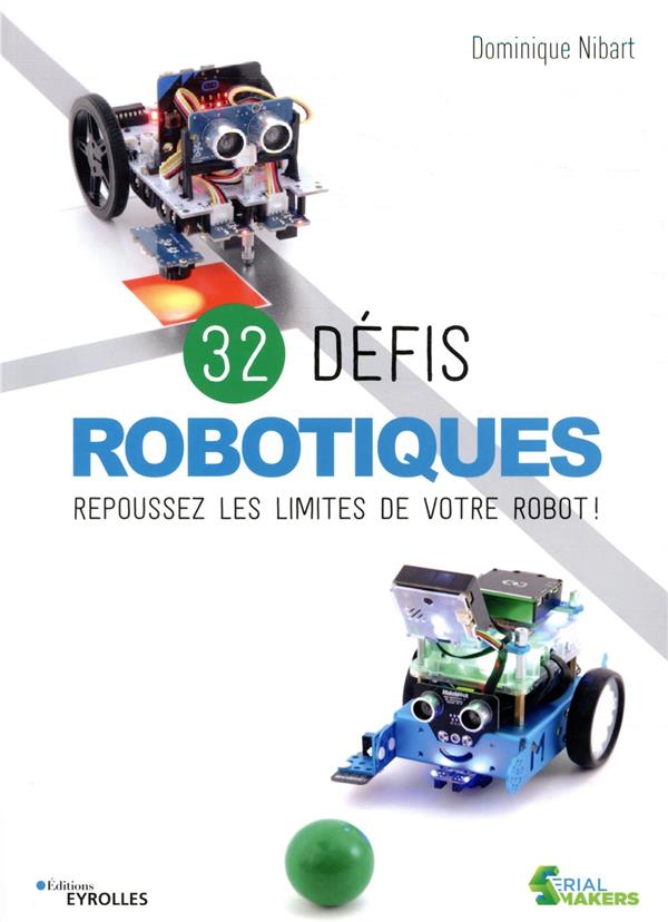 32 DEFIS ROBOTIQUES - REPOUSSEZ LES LIMITES DE VOTRE ROBOT