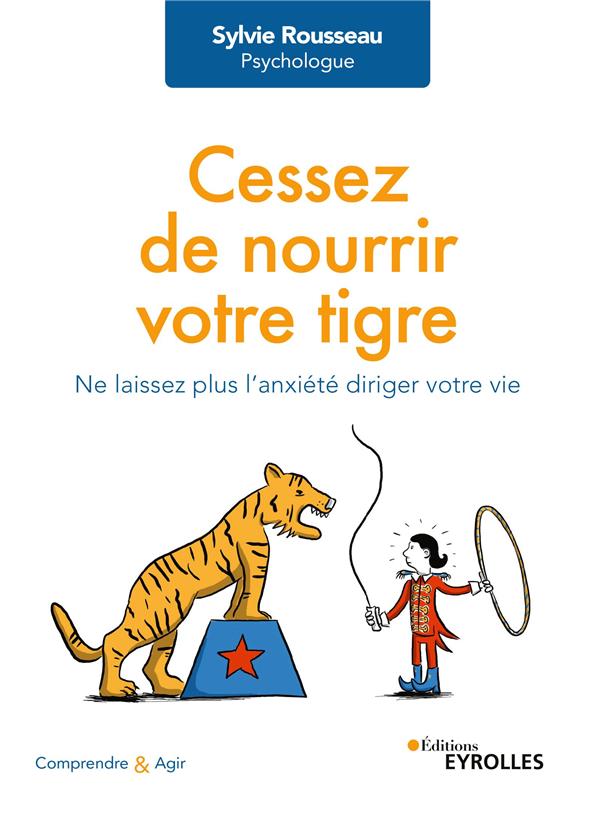 CESSEZ DE NOURRIR VOTRE TIGRE - NE LAISSEZ PLUS L'ANXIETE DIRIGER VOTRE VIE