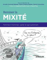 REMIXER LA MIXITE - FEMMES + HOMMES : PARLER ET AGIR AUTREMENT. PREFACE DE DELPHINE ERNOTTE CUNCI ET