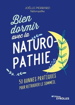 BIEN DORMIR AVEC LA NATUROPATHIE - 50 BONNES PRATIQUES POUR RETROUVER LE SOMMEIL