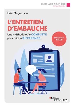 L'ENTRETIEN D'EMBAUCHE - UNE METHODOLOGIE COMPLETE POUR FAIRE LA DIFFERENCE