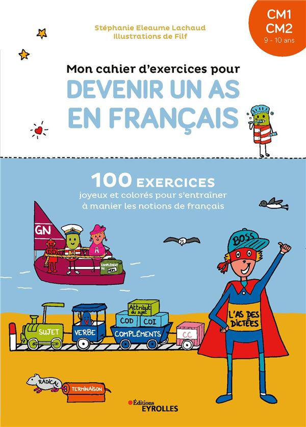 MON CAHIER D'EXERCICES POUR DEVENIR UN AS EN FRANCAIS CM1-CM2 - 100 EXERCICES JOYEUX ET COLORES POUR