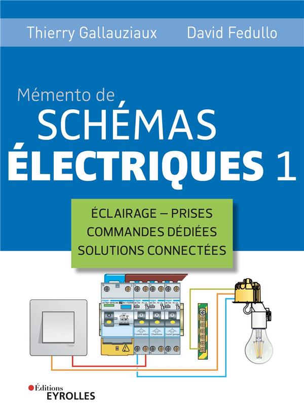 MEMENTO DE SCHEMAS ELECTRIQUES 1 - ECLAIRAGE - PRISES - COMMANDES DEDIEES - SOLUTIONS CONNECTEES