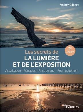 LES SECRETS DE LA LUMIERE ET DE L'EXPOSITION, 2E EDITION - VISUALISATION  REGLACES  PRISE DE VUE  PO