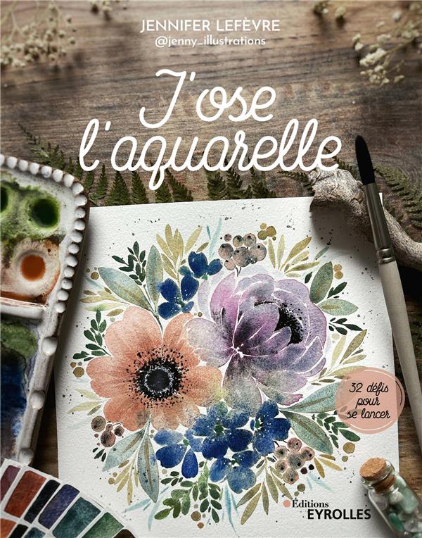 J'OSE L'AQUARELLE - 32 DEFIS POUR SE LANCER