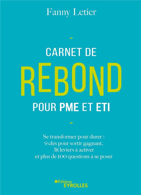 CARNET DE REBOND POUR PME ET ETI - SE TRANSFORMER POUR DURER : 9 CLES POUR SORTIR GAGNANT, 38 LEVIER