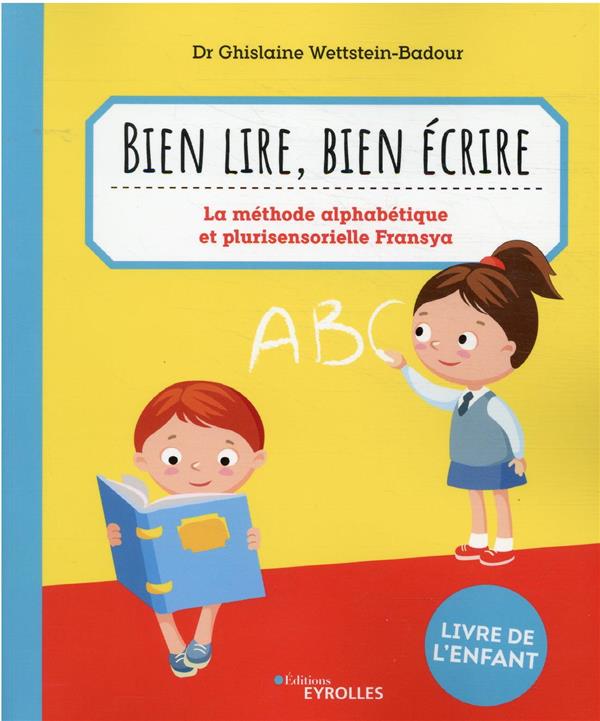 BIEN LIRE, BIEN ECRIRE - LA METHODE ALPHABETIQUE ET PLURISENSORIELLE FRANSYA