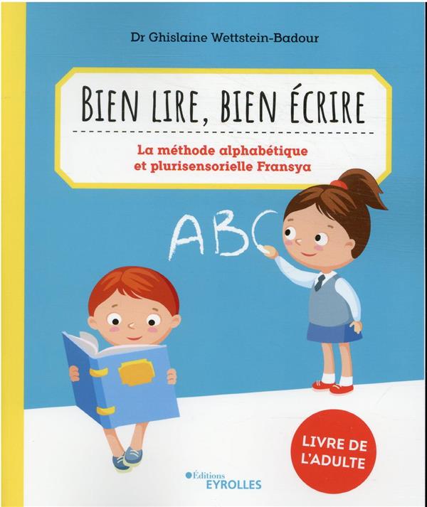 BIEN LIRE, BIEN ECRIRE - LA METHODE ALPHABETIQUE ET PLURISENSORIELLE FRANSYA : LIVRE DE L'ADULTE