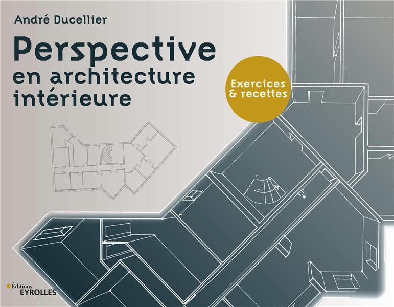 PERSPECTIVE EN ARCHITECTURE INTERIEURE - EXERCICES ET RECETTES