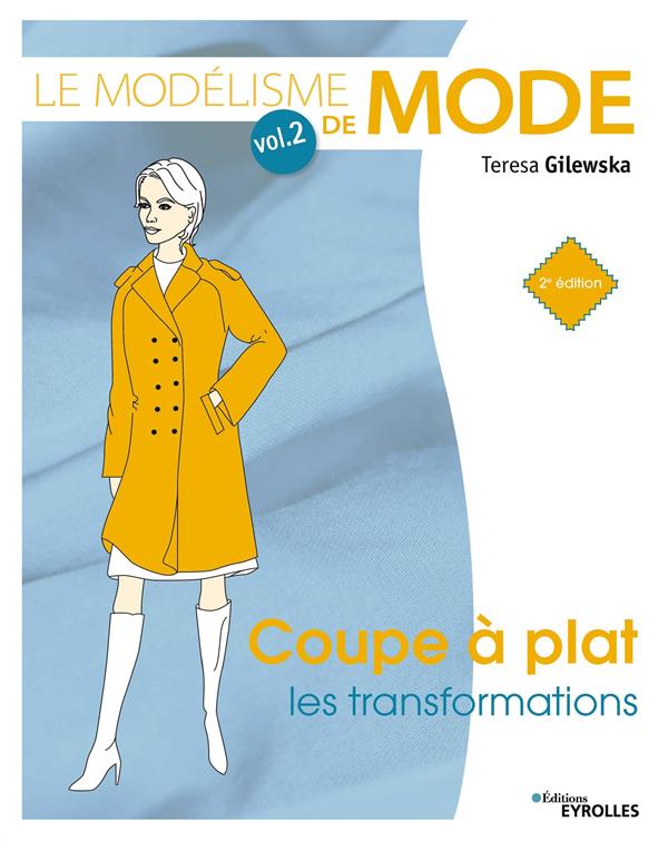 LE MODELISME DE MODE - VOLUME 2 - COUPE A PLAT : LES TRANSFORMATIONS