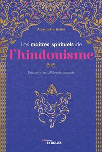 LES MAITRES SPIRITUELS DE L'HINDOUISME - DECOUVRIR LES DIFFERENTS COURANTS