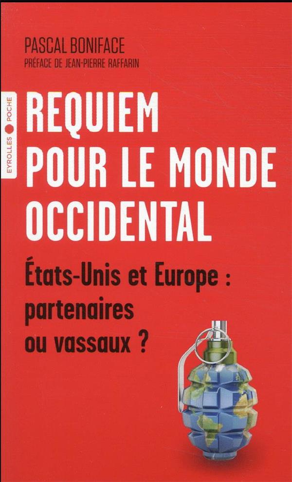 REQUIEM POUR LE MONDE OCCIDENTAL - ETATS UNIS ET EUROPE : PARTENAIRES OU VASSAUX ? PREFACE DE JEAN-P