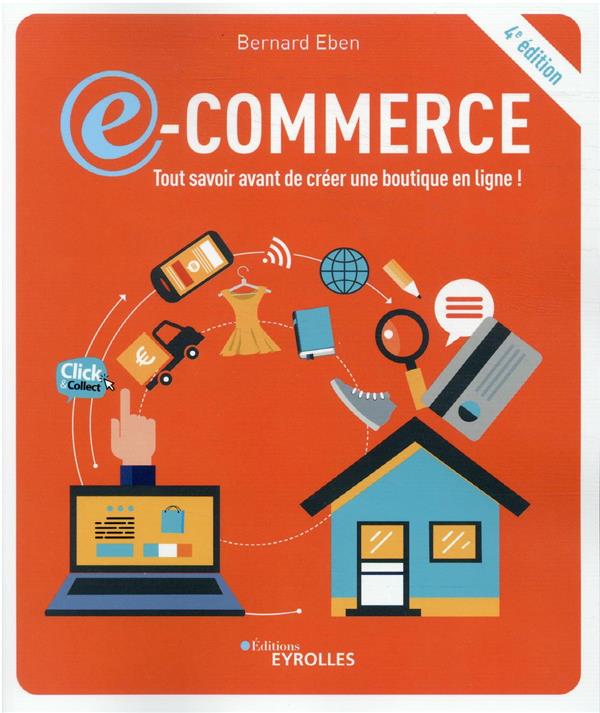 E-COMMERCE: TOUT SAVOIR AVANT DE CREER UNE BOUTIQUE EN LIGNE ! - 4E EDITION